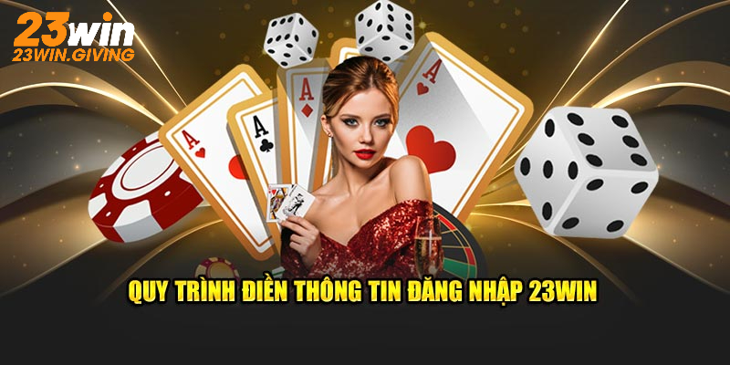 Quy trình điền thông tin đăng nhập 23WIN