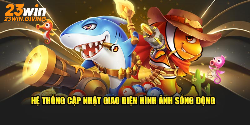 Hệ thống cập nhật giao diện hình ảnh sống động
