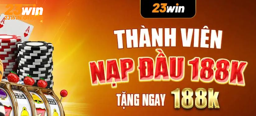 Khuyến mãi 23WIN hấp dẫn dành cho lần nạp tiền đầu tiên