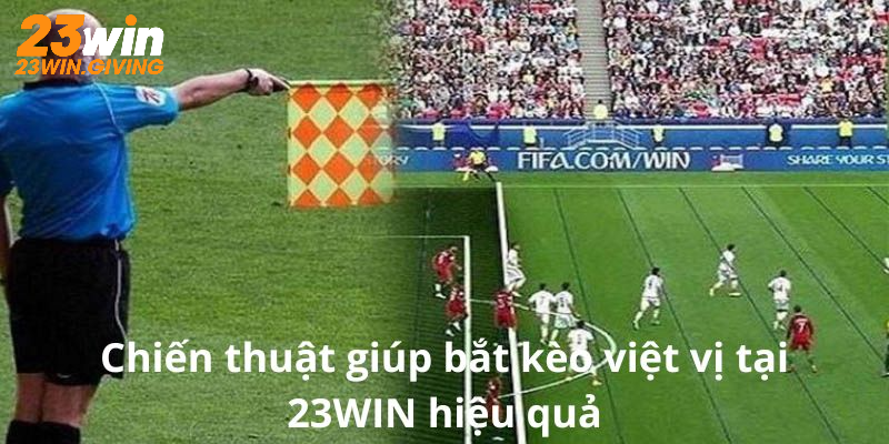 Khám phá chiến thuật soi kèo việt vị tại 23Win hiệu quả