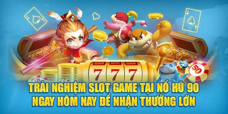 Săn ưu đãi nổ hũ 90 để có cơ hội thắng lớn