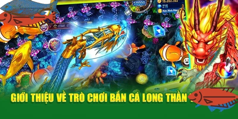 Đôi nét giới thiệu về game bắn cá Long Thần