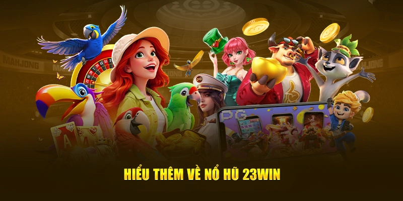 Những điểm độc đáo của sảnh nổ hũ 23WIN