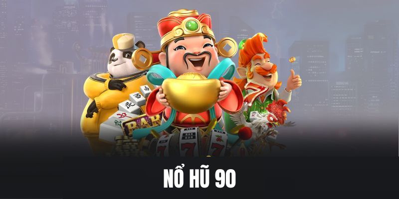 Đôi nét giới thiệu về nổ hũ 90